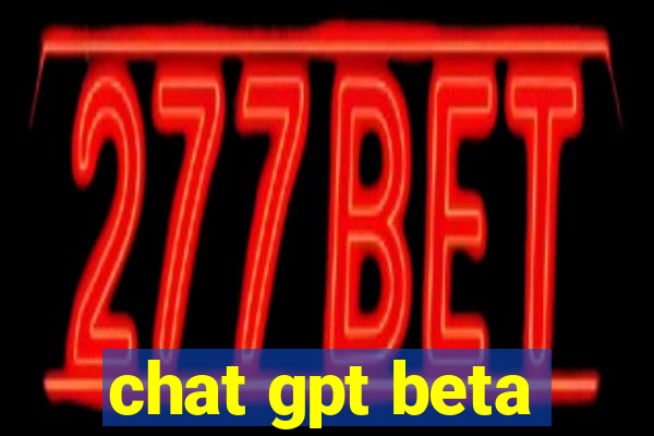 chat gpt beta